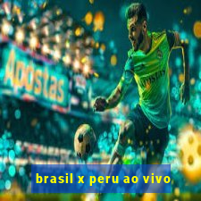 brasil x peru ao vivo